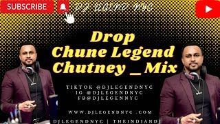 DjlegendNyc  Drop Chune Legend Chutney Mix [upl. by Panta747]