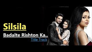 Silsila Badalte Rishton Ka  Title Track Full Song Sandeep Batraa amp Tripty Sinha LyricsTv Serial [upl. by Dahsra928]