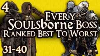 EVERY SOULSBORNE BOSS RANKED BEST TO WORST  PART 4  31 to 40 [upl. by Reffotsirhc]