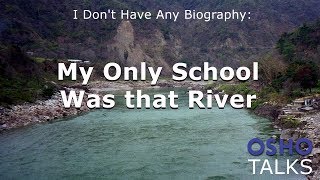 OSHO My Only School Was that River [upl. by Liagaba]