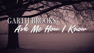 Garth Brooks  Ask Me How I Know [upl. by Peck]