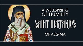 A Wellspring of Humility  Saint Nektarios of Aegina [upl. by Cahan421]