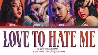 BLACKPINK Love To Hate Me Lyrics Color Coded Lyrics [upl. by Enyaw262]