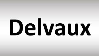 How to Pronounce Delvaux [upl. by Retswerb897]