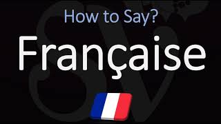 How to Pronounce Française CORRECTLY [upl. by Jordans]