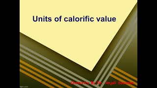 Fuels  Units of calorific value  Dr Anjali Ssaxena [upl. by Leumel415]