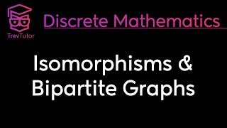 ISOMORPHISMS and BIPARTITE GRAPHS  DISCRETE MATHEMATICS [upl. by Taryn]