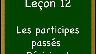 Leçon12  Les participes passés  Révision 1 [upl. by Gildus]