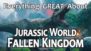 Everything GREAT About Jurassic World Fallen Kingdom [upl. by Salesin]