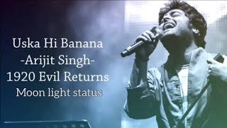 Uska Hi Banana Lyrics Song  Arijit Singh  1920 Evil Returns  Moon Light Status [upl. by Viviane]