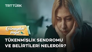 Tükenmişlik Sendromu Nedir Nasıl Geçer  Günaydın Hayat [upl. by Devaj]