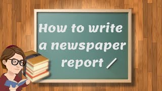 How to write a newspaper report A2 Level [upl. by Jobey]