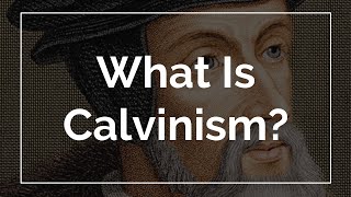 What Is Calvinism [upl. by Gwyneth]