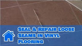 Vinyl Flooring Maintenance amp Cleaning  How to Seal amp Repair Loose Seams in Vinyl Flooring [upl. by Aisatnaf]