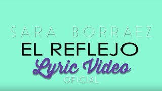 Sara Borraez  El Reflejo  Video Lyric  Oficial HD [upl. by Star]