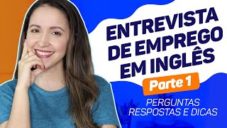 ENTREVISTA DE EMPREGO EM INGLÊS  Perguntas Respostas e Dicas Parte 1 Atualizado 2020 [upl. by Falconer]