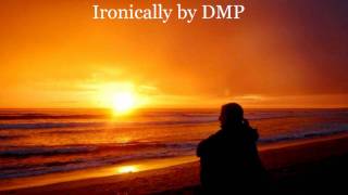 ironically by DMP [upl. by Kallista]