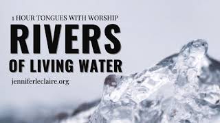 1 Hour of Praying in Tongues with Music Rivers of Living Water [upl. by Rentschler631]