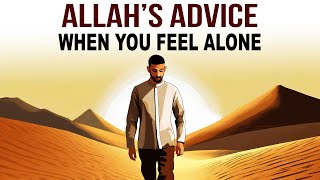 ALLAHS ADVICE WHEN YOU FEEL ALONE [upl. by Ariad]