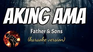 AKING AMA  FATHER AND SONS karaoke version [upl. by Ahseenak]