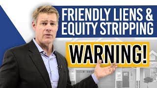 Friendly Liens and Equity Stripping WARNING [upl. by Adner]