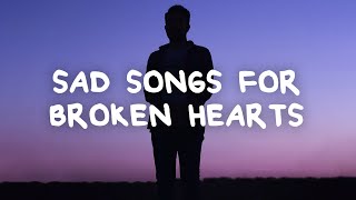 Sad songs for broken hearts with lyrics [upl. by Anneyehc]