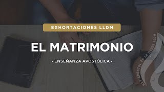 El Matrimonio  Exhortaciones LLDM [upl. by Blondell]