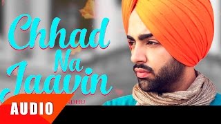 Chhad Na Jaavin  Full Audio Song   Jordan Sandhu  Punjabi Song Collection  Speed Records [upl. by Eycats640]