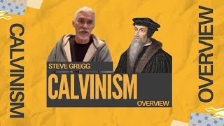 Calvinism Overview  Steve Gregg [upl. by Herzog970]