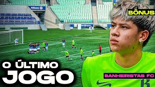 BANHEIRISTAS FC O ÚLTIMO JOGO EPISÓDIO BÔNUS [upl. by Venola854]