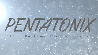 PENTATONIX  ILL BE HOME FOR CHRISTMAS [upl. by Crowe]