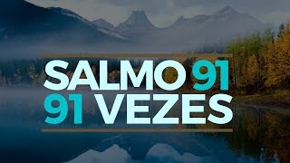 SALMO 91 91 VEZES [upl. by Waly]