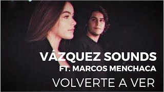 Vázquez Sounds  Volverte a Ver ft Marcos Menchaca Video Oficial [upl. by Attekahs42]