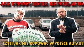 Jak NIE kupować samochodu używanego w Polsce CZYLI JAK TYPOWY MICHU KUPUJE AUTO [upl. by Britt]