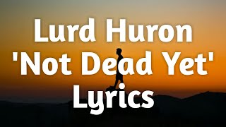 Lord Huron  Not Dead Yet Lyrics🎵 [upl. by Cly]