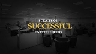 5 Traits of Successful Entrepreneurs [upl. by Goggin60]