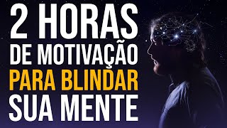 2 HORAS DE MOTIVAÇÃO PESADA PARA BLINDAR SUA MENTE [upl. by Aynom]