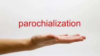 How to Pronounce parochialization  American English [upl. by Kieger68]