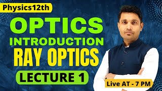 Optics Introduction Ray Optics class 12 Physics  LECTURE 1 [upl. by Tracee]