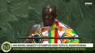 Otumfuo Osei Tutu II Asantehene Keynote Address UN High Level Forum on The Culture of Peace [upl. by Arze]