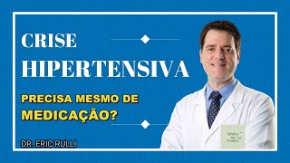 CRISE HIPERTENSIVA  PRECISA MESMO DE MEDICAÇÃO [upl. by Barri174]