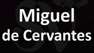 How to Pronounce Miguel de Cervantes CORRECTLY [upl. by Esylla]