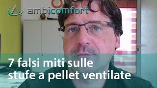 7 Falsi Miti sulle Stufe a Pellet Ventilate [upl. by Ahseiyk644]