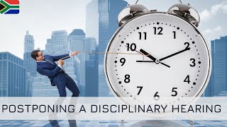 L103 How to Postpone a Disciplinary Hearing at Work  South African Labour Law [upl. by Siramed]