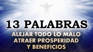 13 Palabras oracion para ALEJAR TODO LO MALO y ATRAER PROSPERIDAD y BENEFICIOS [upl. by Izabel]