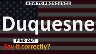 How to Pronounce Duquesne CORRECTLY [upl. by Ehrsam]