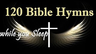 120 Bible Hymns while you Sleep no instruments  5 Hours of Healing Music GHK JESUS HYMNS [upl. by Ajed162]