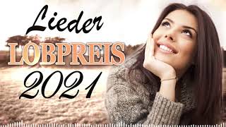 Berührendes Lobpreis Lieder 2021 ♫ Christliche Lieder ♫ Lobpreislieder Deutsch [upl. by Irual934]