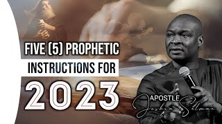 5 PROPHETIC INSTRUCTIONS FOR 2023  APOSTLE JOSHUA SELMAN [upl. by Nirret]