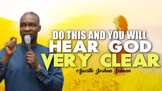 DO THIS AND YOU WILL HEAR GOD VERY CLEAR  APOSTLE JOSHUA SELMAN [upl. by Berthe]